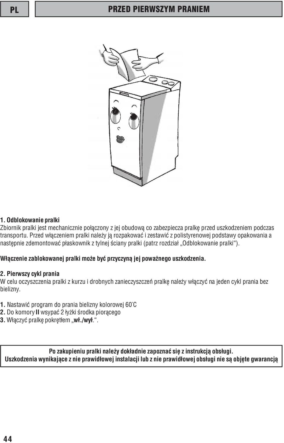 W³¹czenie zablokowanej pralki mo e byæ przyczyn¹ jej powa nego uszkodzenia. 2.