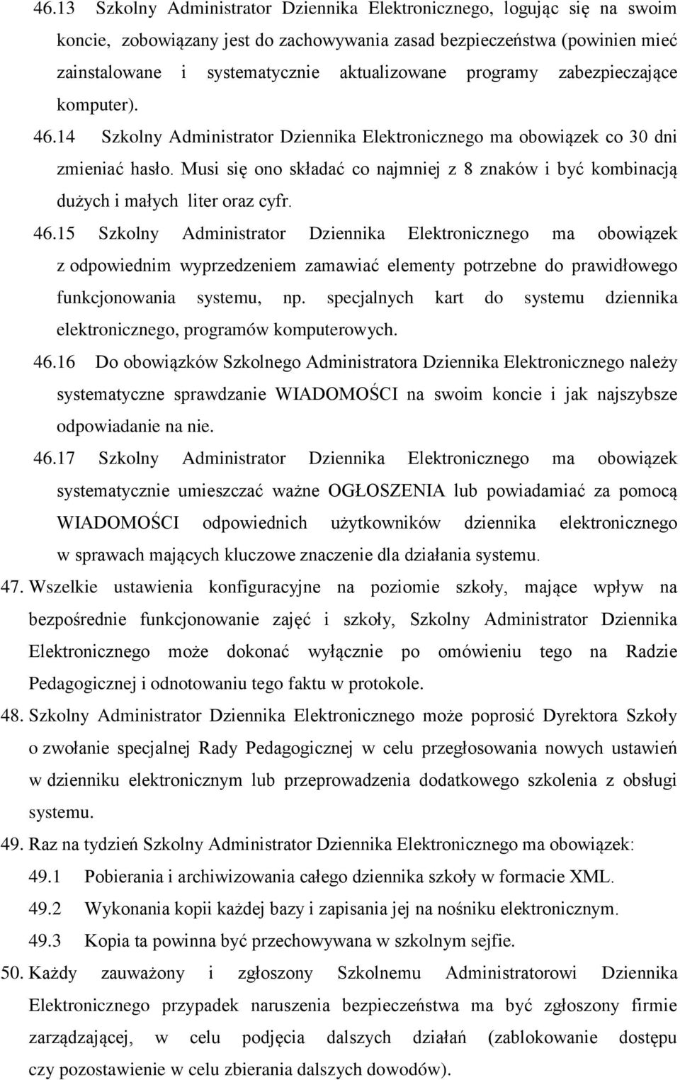 Musi się ono składać co najmniej z 8 znaków i być kombinacją dużych i małych liter oraz cyfr. 46.