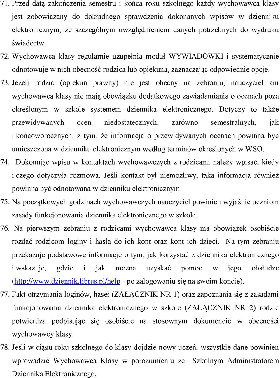 Wychowawca klasy regularnie uzupełnia moduł WYWIADÓWKI i systematycznie odnotowuje w nich obecność rodzica lub opiekuna, zaznaczając odpowiednie opcje. 73.