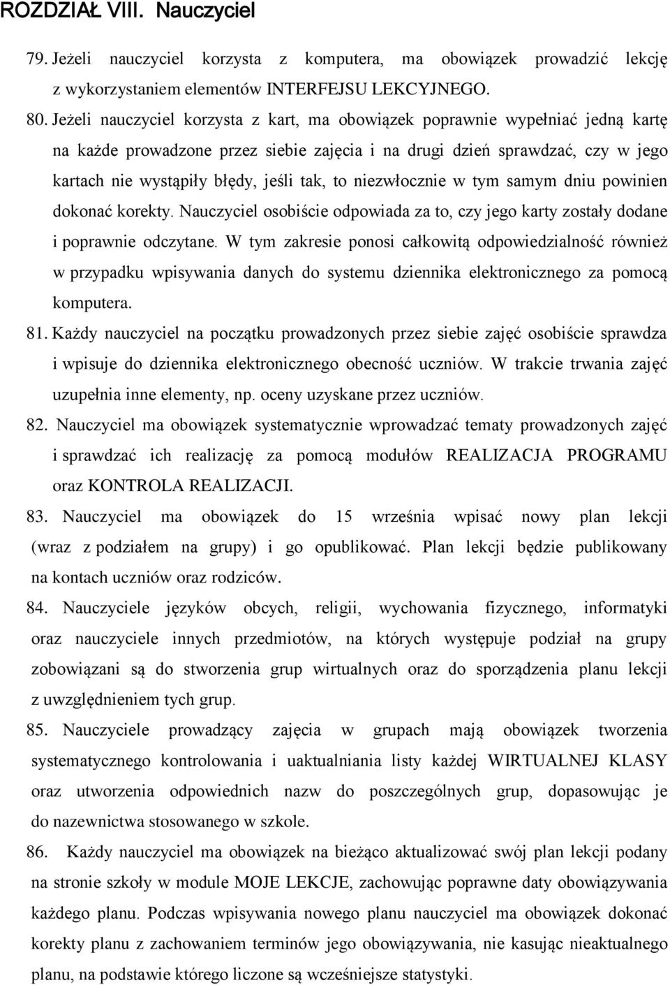 to niezwłocznie w tym samym dniu powinien dokonać korekty. Nauczyciel osobiście odpowiada za to, czy jego karty zostały dodane i poprawnie odczytane.