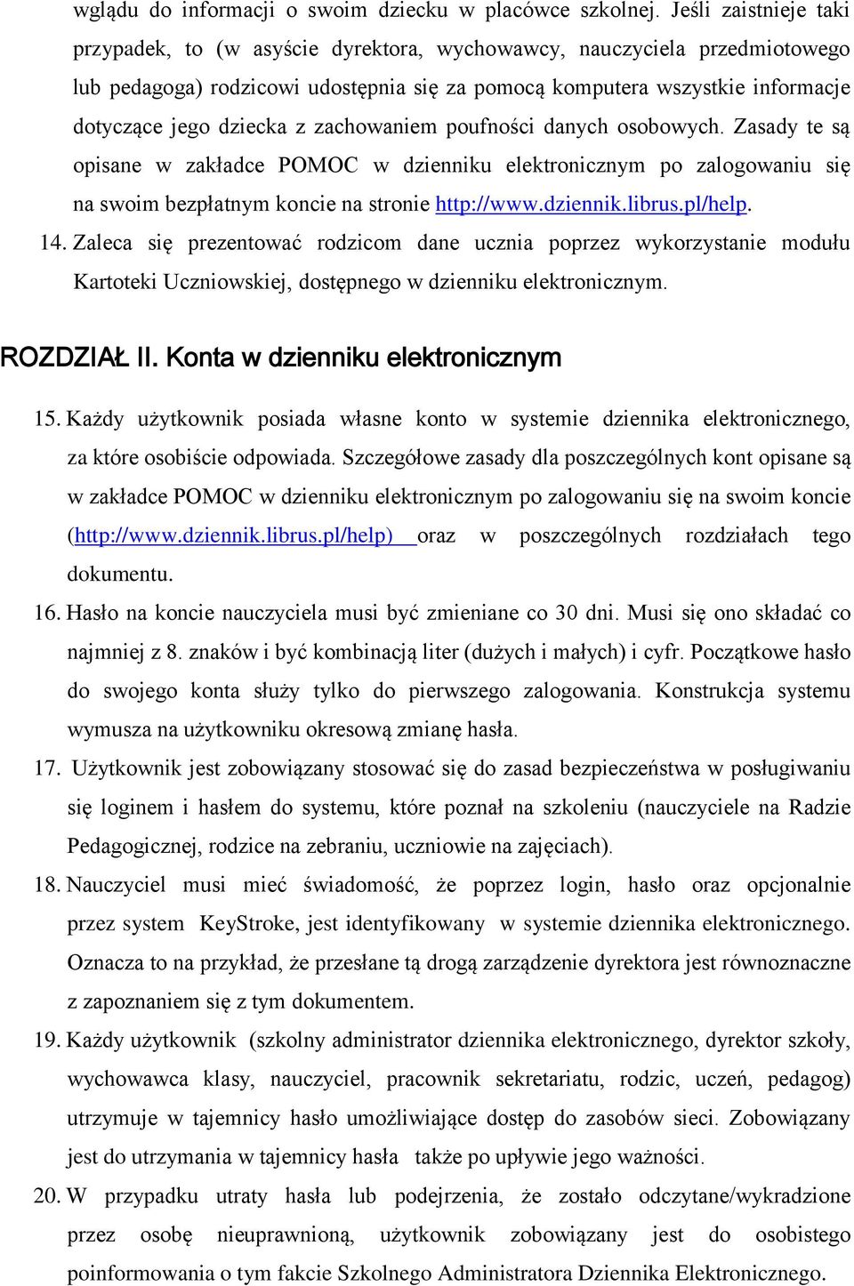 z zachowaniem poufności danych osobowych. Zasady te są opisane w zakładce POMOC w dzienniku elektronicznym po zalogowaniu się na swoim bezpłatnym koncie na stronie http://www.dziennik.librus.pl/help.