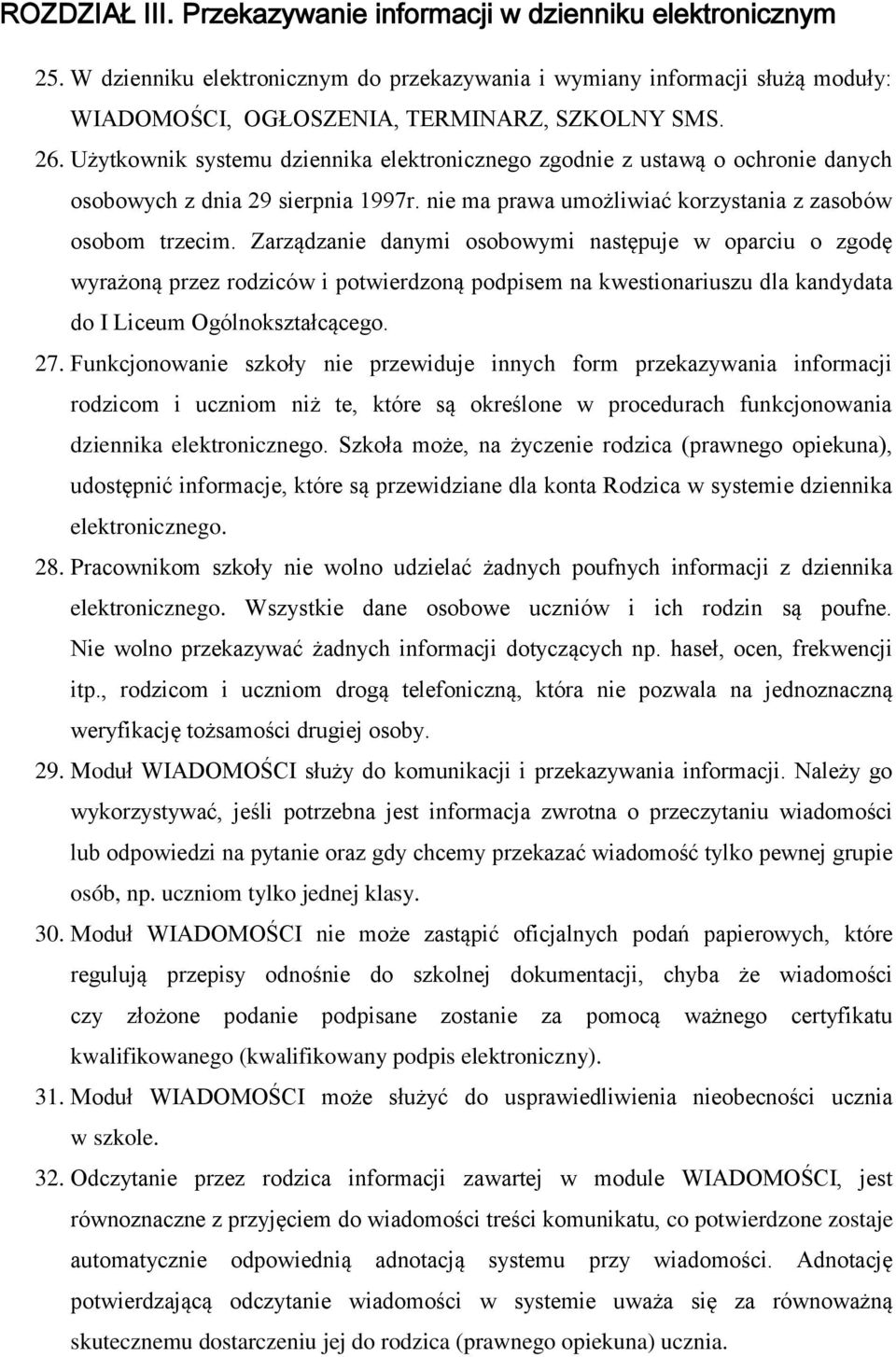 Zarządzanie danymi osobowymi następuje w oparciu o zgodę wyrażoną przez rodziców i potwierdzoną podpisem na kwestionariuszu dla kandydata do I Liceum Ogólnokształcącego. 27.