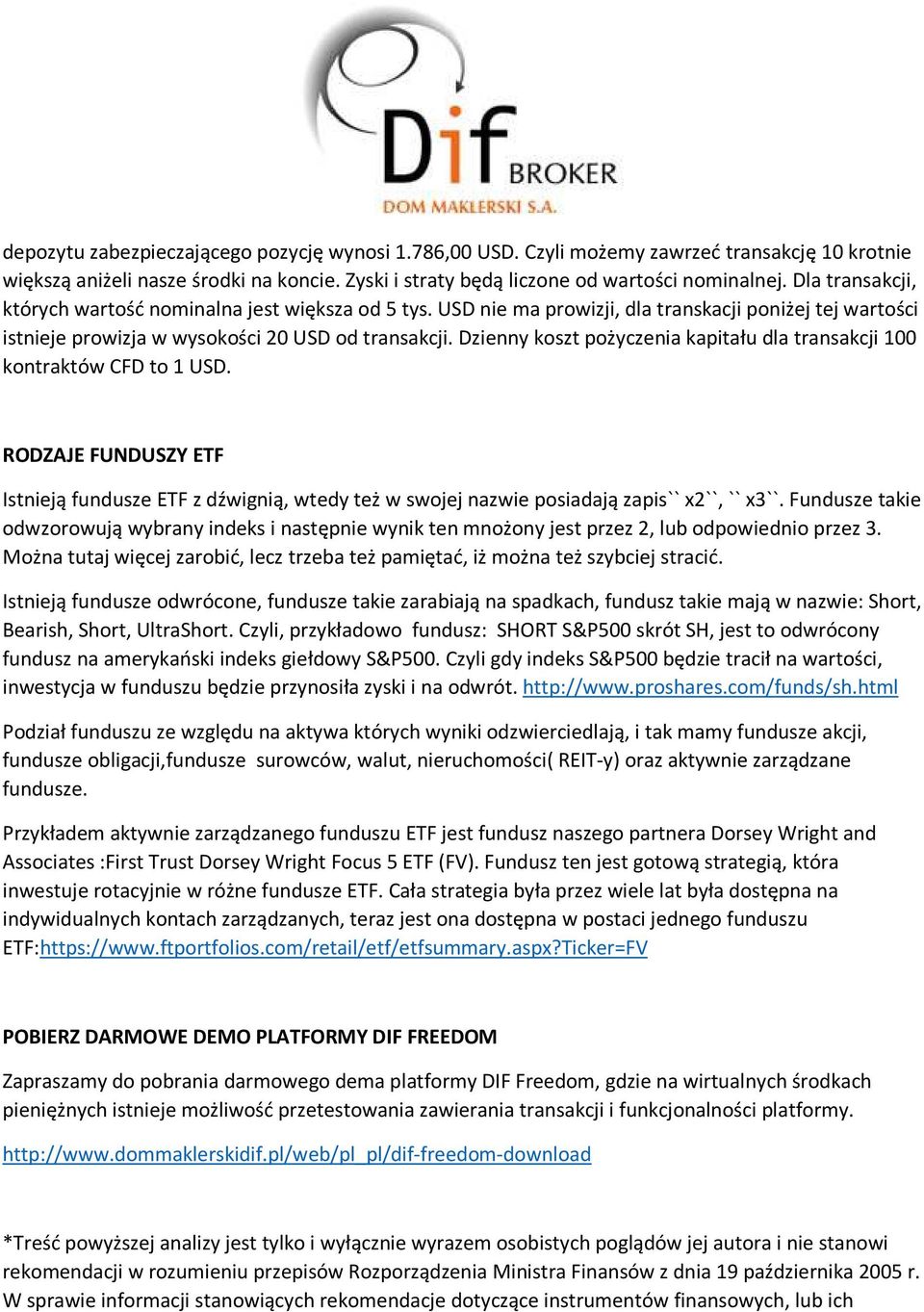 Dzienny koszt pożyczenia kapitału dla transakcji 100 kontraktów CFD to 1 USD. RODZAJE FUNDUSZY ETF Istnieją fundusze ETF z dźwignią, wtedy też w swojej nazwie posiadają zapis`` x2``, `` x3``.