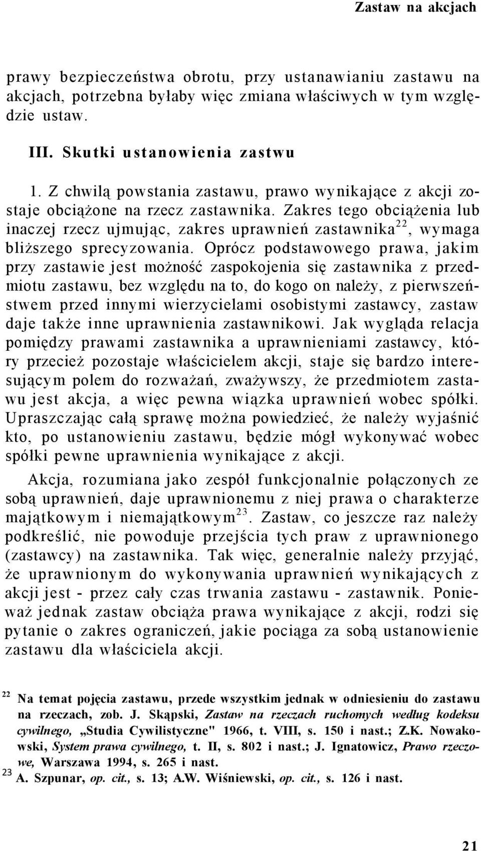 Zakres tego obciążenia lub inaczej rzecz ujmując, zakres uprawnień zastawnika 22, wymaga bliższego sprecyzowania.