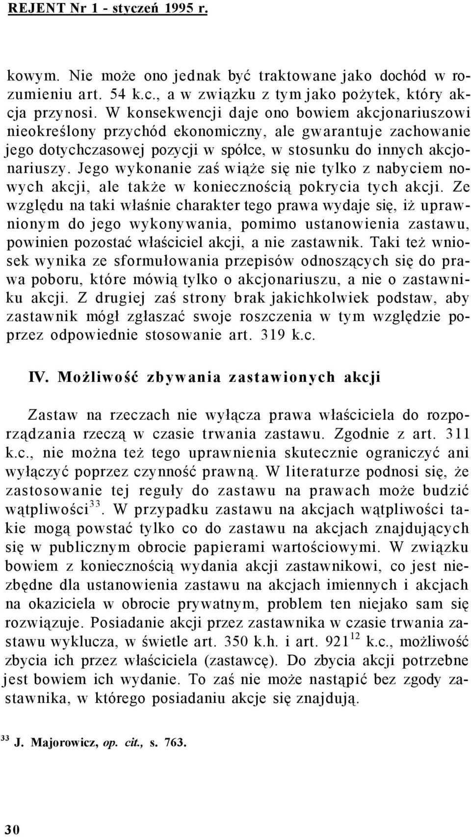 Jego wykonanie zaś wiąże się nie tylko z nabyciem nowych akcji, ale także w koniecznością pokrycia tych akcji.