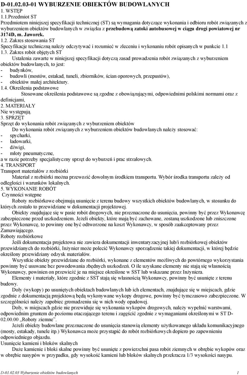 Zakres stosowania ST Specyfikacje techniczną należy odczytywać i rozumieć w zleceniu i wykonaniu robót opisanych w punkcie 1.1 1.3.