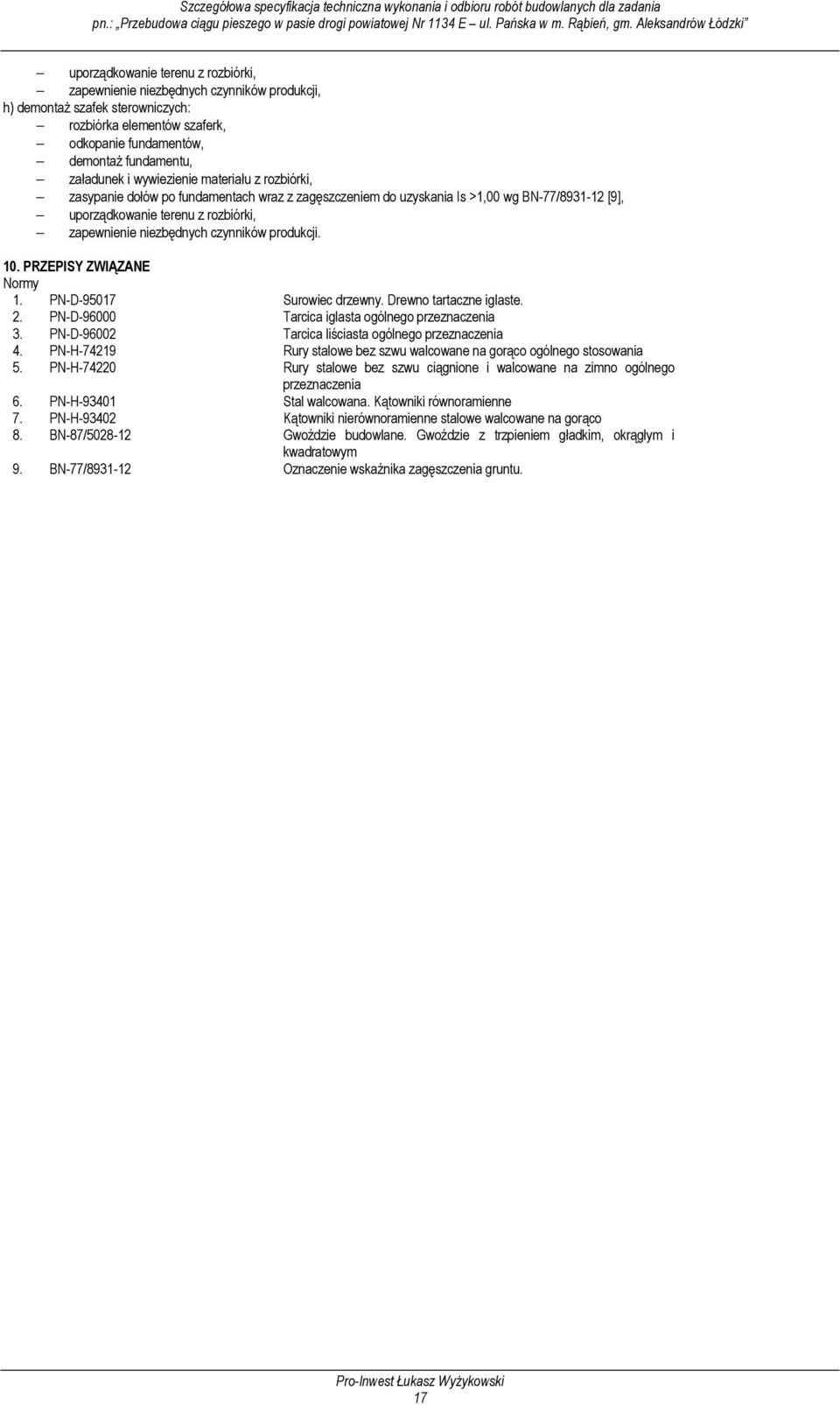 czynników produkcji. 10. PRZEPISY ZWIĄZANE Normy 1. PN-D-95017 Surowiec drzewny. Drewno tartaczne iglaste. 2. PN-D-96000 Tarcica iglasta ogólnego przeznaczenia 3.