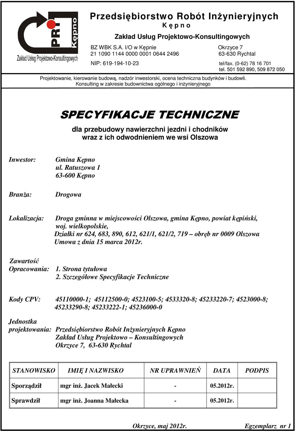 Konsulting w zakresie budownictwa ogólnego i inżynieryjnego SPECYFIKACJE TECHNICZNE dla przebudowy nawierzchni jezdni i chodników wraz z ich odwodnieniem we wsi Olszowa Inwestor: Branża: Gmina Kępno