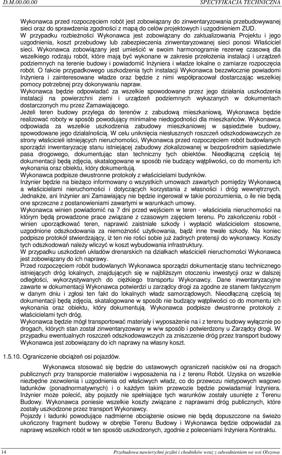 ZUD. W przypadku rozbieżności Wykonawca jest zobowiązany do zaktualizowania Projektu i jego uzgodnienia, koszt przebudowy lub zabezpieczenia zinwentaryzowanej sieci ponosi Właściciel sieci.
