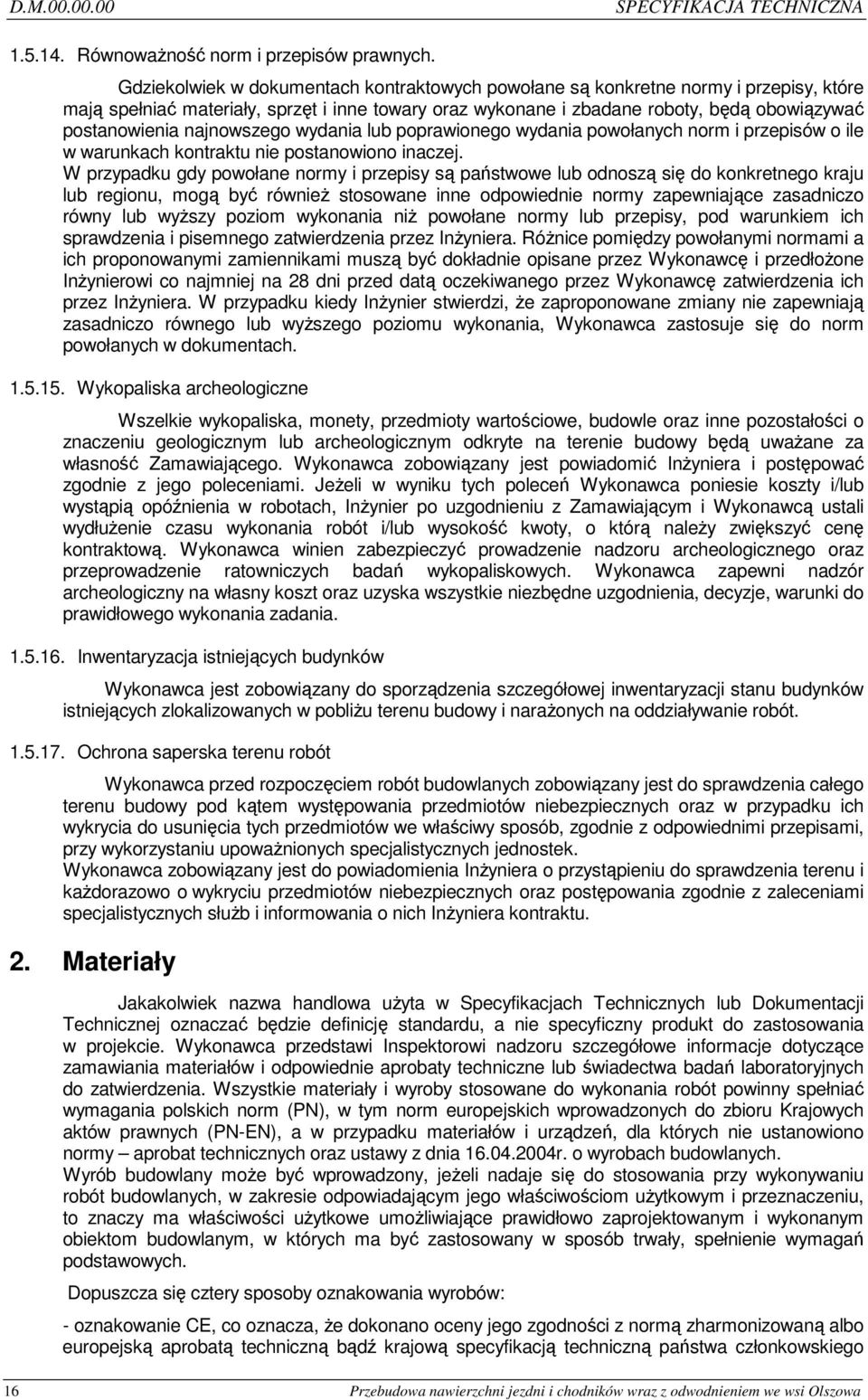 najnowszego wydania lub poprawionego wydania powołanych norm i przepisów o ile w warunkach kontraktu nie postanowiono inaczej.