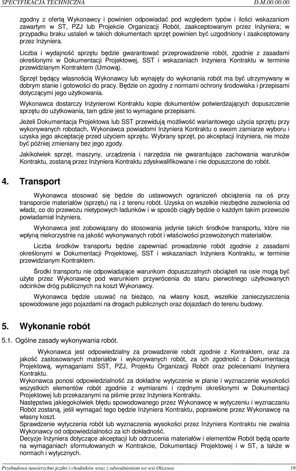 ustaleń w takich dokumentach sprzęt powinien być uzgodniony i zaakceptowany przez Inżyniera.