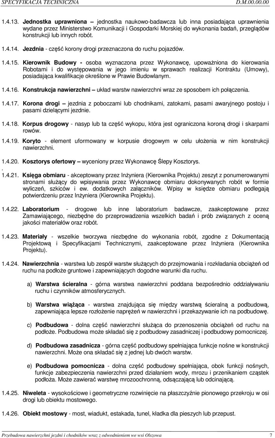 robót. 1.4.14. Jezdnia - część korony drogi przeznaczona do ruchu pojazdów. 1.4.15.