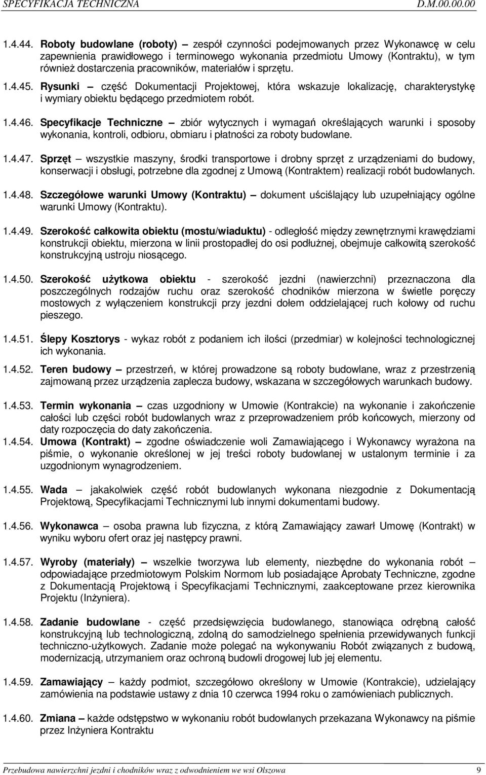 materiałów i sprzętu. 1.4.45. Rysunki część Dokumentacji Projektowej, która wskazuje lokalizację, charakterystykę i wymiary obiektu będącego przedmiotem robót. 1.4.46.