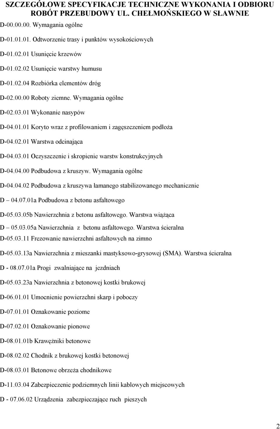 02.01 Warstwa odcinająca D-04.03.01 Oczyszczenie i skropienie warstw konstrukcyjnych D-04.04.00 Podbudowa z kruszyw. Wymagania ogólne D-04.04.02 Podbudowa z kruszywa łamanego stabilizowanego mechanicznie D 04.