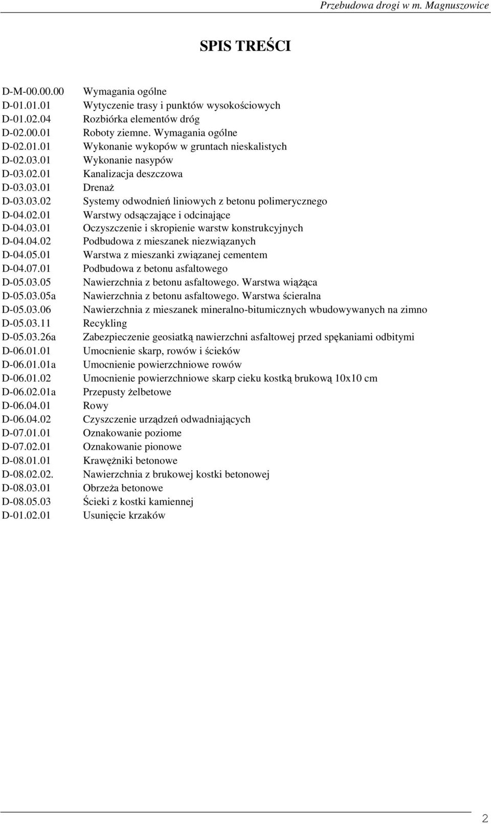 Wymagania ogólne Wykonanie wykopów w gruntach nieskalistych Wykonanie nasypów Kanalizacja deszczowa Drenaż Systemy odwodnień liniowych z betonu polimerycznego Warstwy odsączające i odcinające