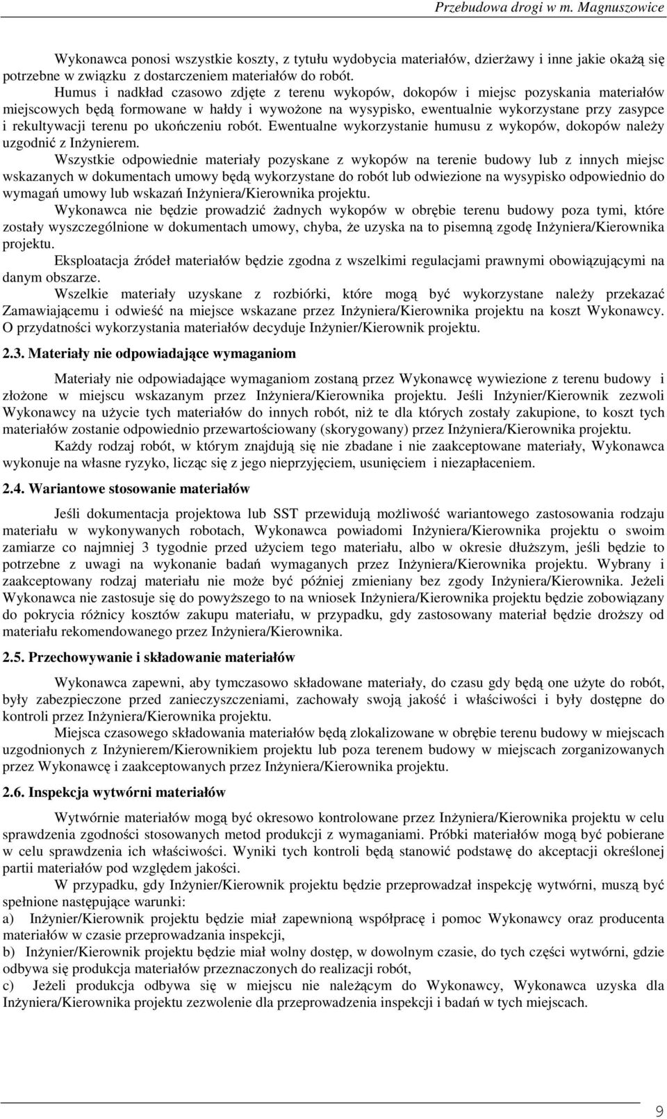 rekultywacji terenu po ukończeniu robót. Ewentualne wykorzystanie humusu z wykopów, dokopów należy uzgodnić z Inżynierem.