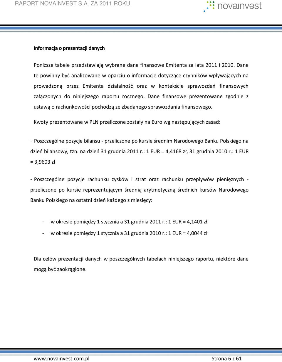 raportu rocznego. Dane finansowe prezentowane zgodnie z ustawą o rachunkowości pochodzą ze zbadanego sprawozdania finansowego.