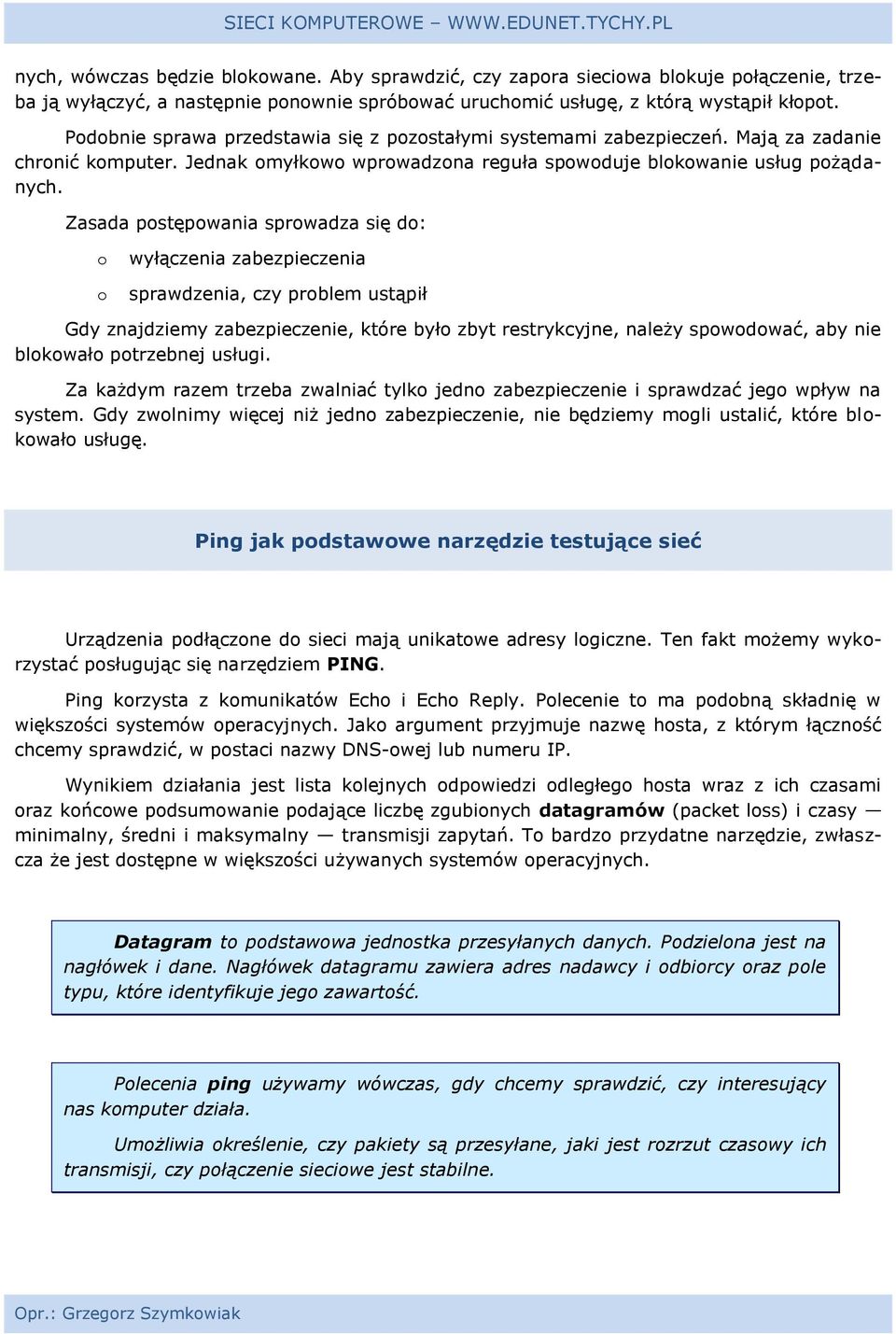 Zasada pstępwania sprwadza się d: wyłączenia zabezpieczenia sprawdzenia, czy prblem ustąpił Gdy znajdziemy zabezpieczenie, które był zbyt restrykcyjne, należy spwdwać, aby nie blkwał ptrzebnej usługi.