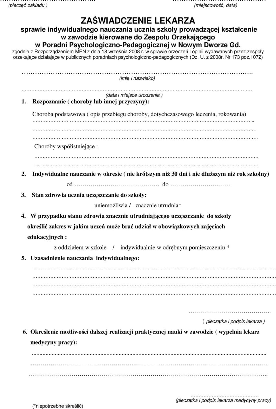 Indywidualne nauczanie w okresie ( nie krótszym niż 30 dni i nie dłuższym niż rok szkolny) od do 3. Stan zdrowia ucznia uczęszczanie do szkoły: 4.