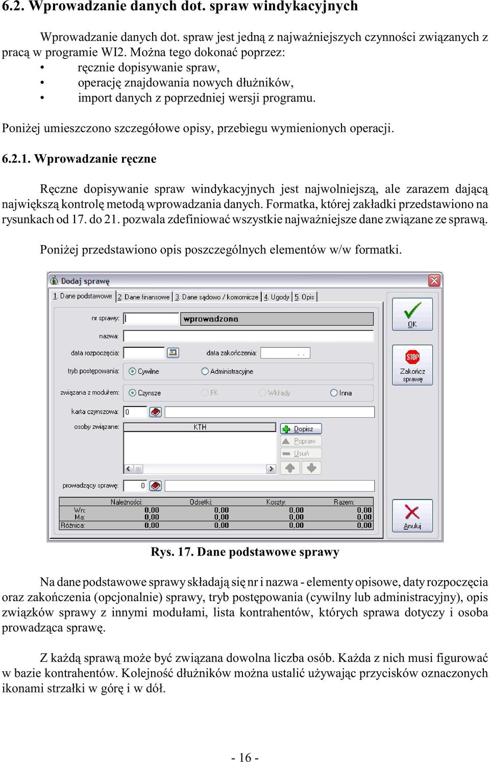 Poni ej umieszczono szczegó³owe opisy, przebiegu wymienionych operacji. 6.2.1.