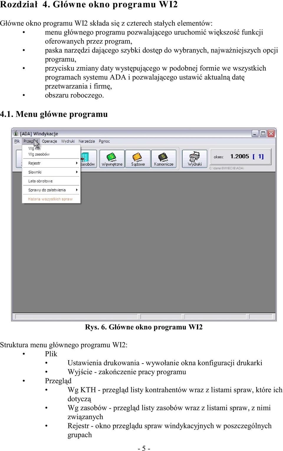 daj¹cego szybki dostêp do wybranych, najwa niejszych opcji programu, przycisku zmiany daty wystêpuj¹cego w podobnej formie we wszystkich programach systemu ADA i pozwalaj¹cego ustawiæ aktualn¹ datê