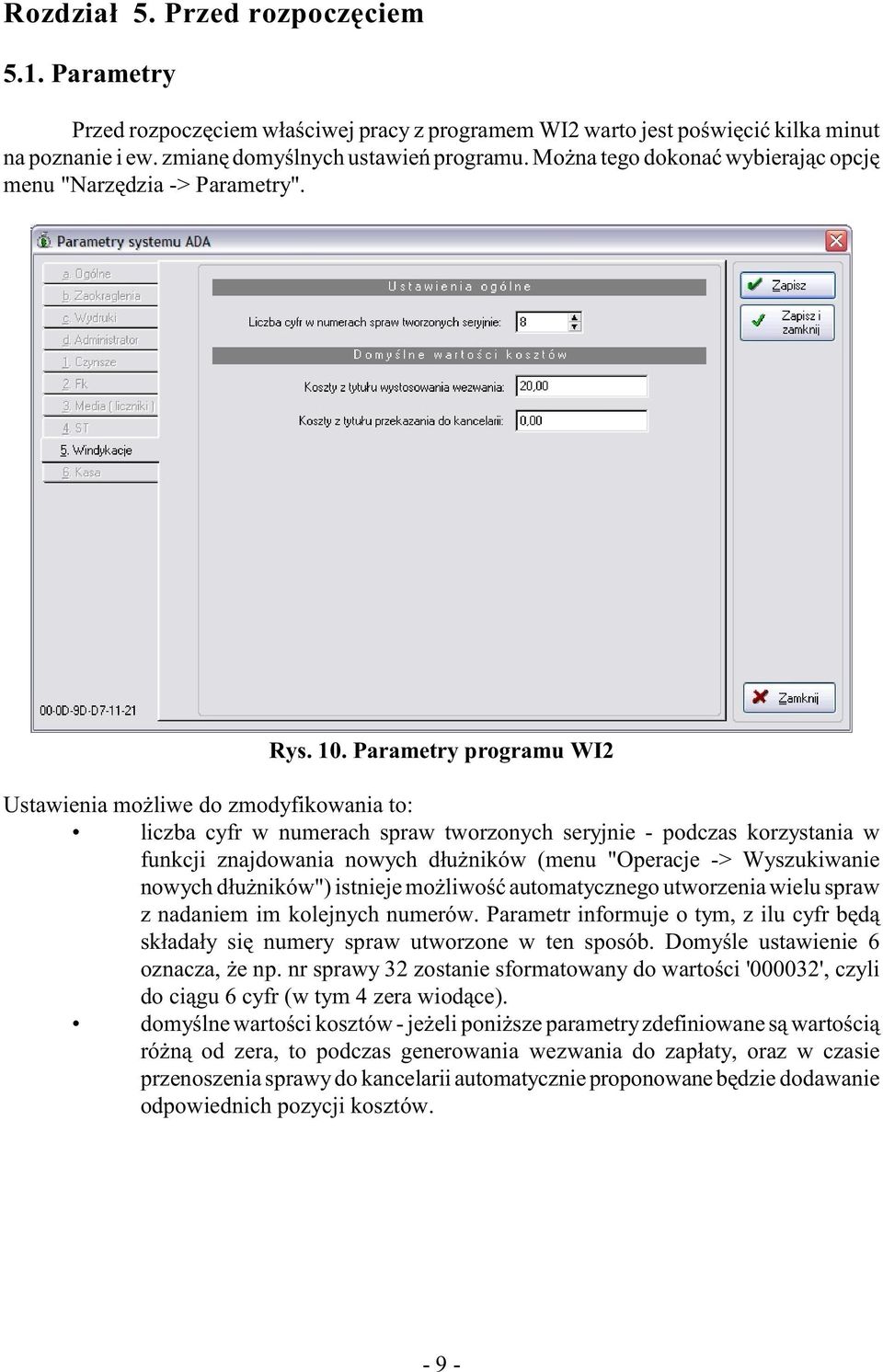 Parametry programu WI2 Ustawienia mo liwe do zmodyfikowania to: liczba cyfr w numerach spraw tworzonych seryjnie - podczas korzystania w funkcji znajdowania nowych d³u ników (menu "Operacje ->