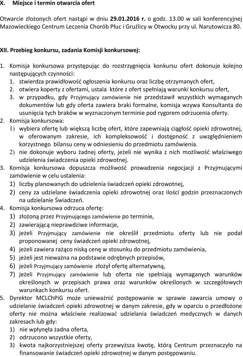 stwierdza prawidłowość ogłoszenia konkursu oraz liczbę otrzymanych ofert, 2. otwiera koperty z ofertami, ustala które z ofert spełniają warunki konkursu ofert, 3.