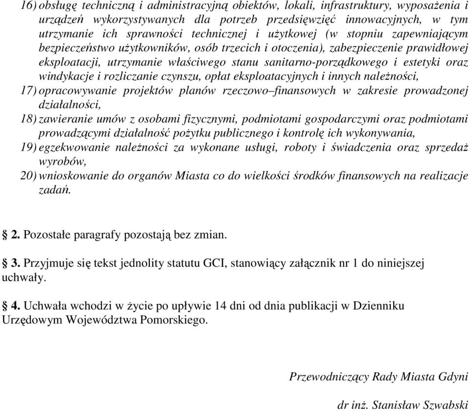 oraz windykacje i rozliczanie czynszu, opłat eksploatacyjnych i innych naleŝności, 17) opracowywanie projektów planów rzeczowo finansowych w zakresie prowadzonej działalności, 18) zawieranie umów z