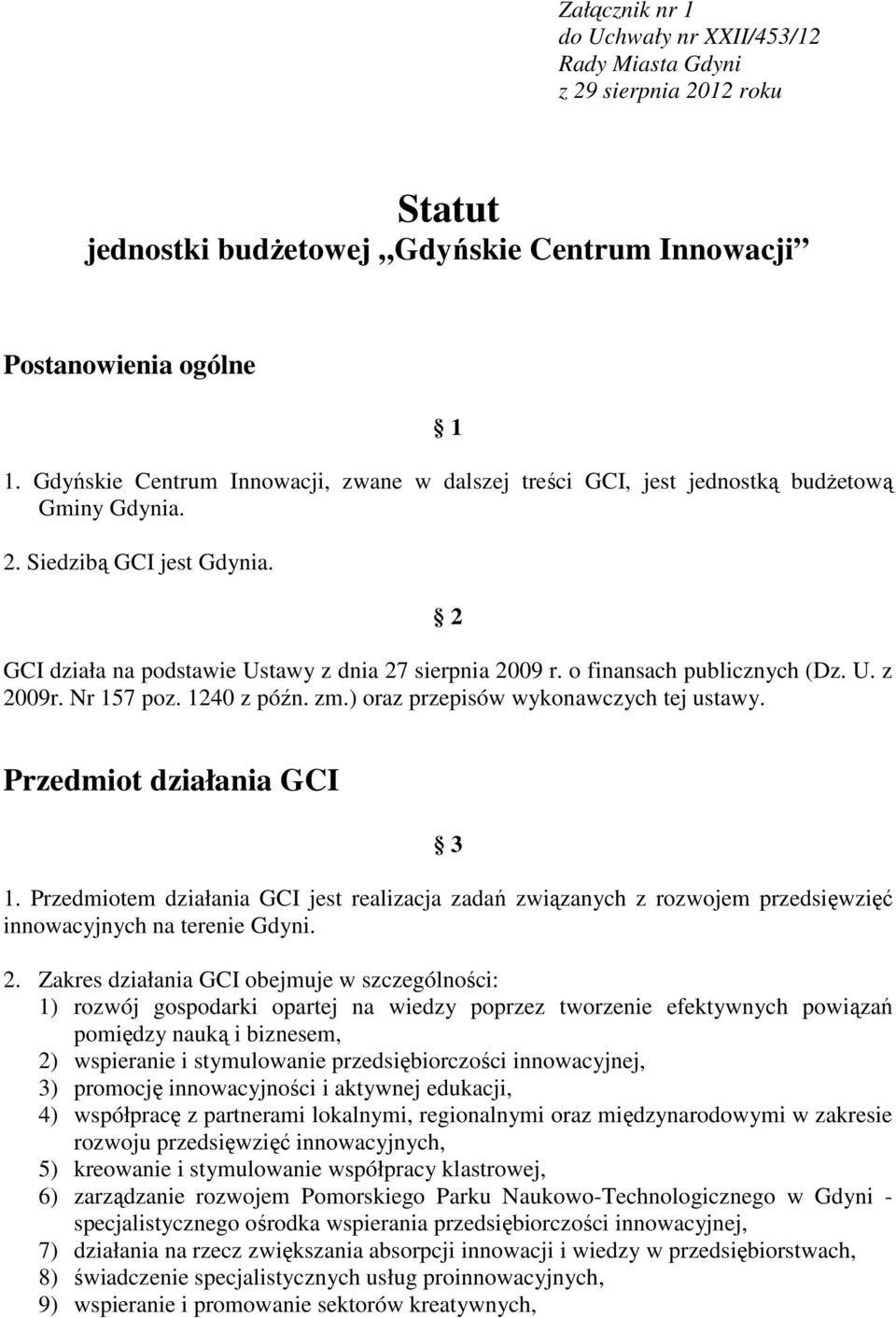 o finansach publicznych (Dz. U. z 2009r. Nr 157 poz. 1240 z późn. zm.) oraz przepisów wykonawczych tej ustawy. Przedmiot działania GCI 3 1.