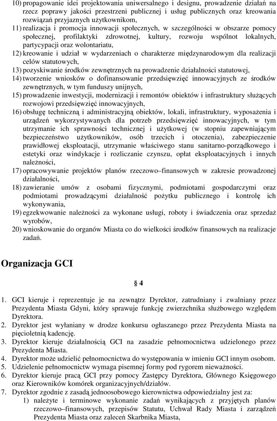 kreowanie i udział w wydarzeniach o charakterze międzynarodowym dla realizacji celów statutowych, 13) pozyskiwanie środków zewnętrznych na prowadzenie działalności statutowej, 14) tworzenie wniosków