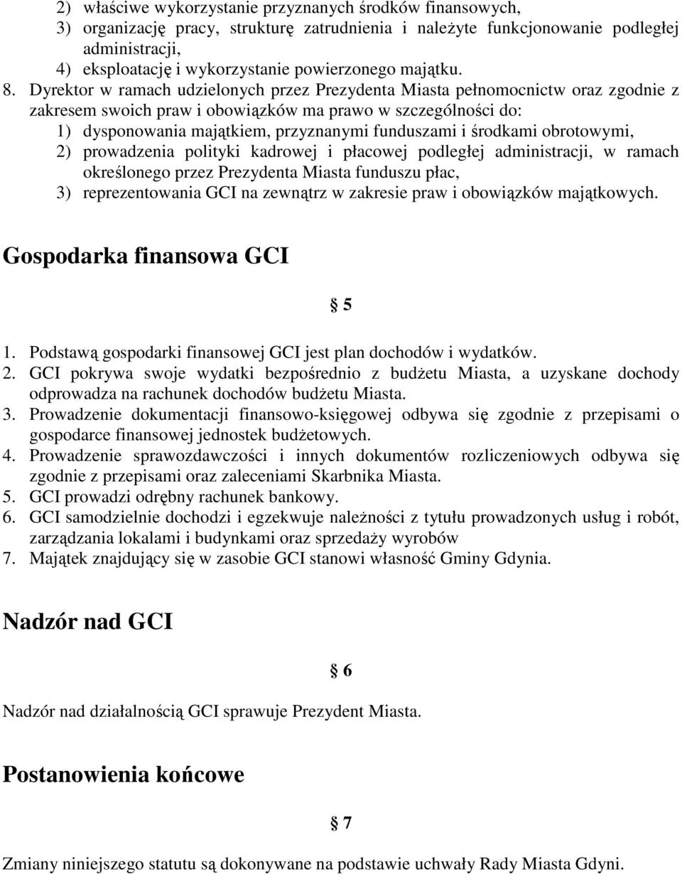 Dyrektor w ramach udzielonych przez Prezydenta Miasta pełnomocnictw oraz zgodnie z zakresem swoich praw i obowiązków ma prawo w szczególności do: 1) dysponowania majątkiem, przyznanymi funduszami i