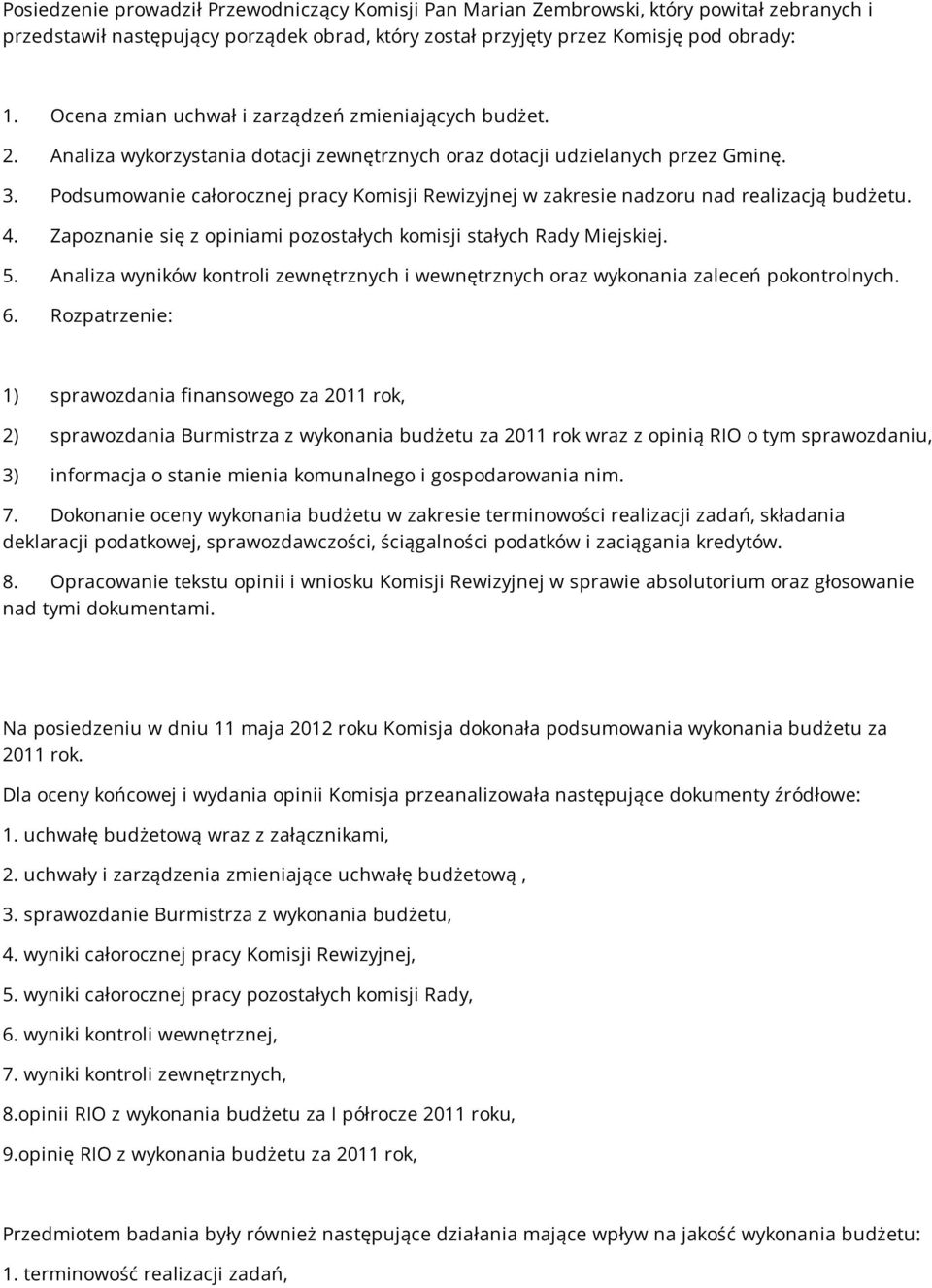 Podsumowanie całorocznej pracy Komisji Rewizyjnej w zakresie nadzoru nad realizacją budżetu. 4. Zapoznanie się z opiniami pozostałych komisji stałych Rady Miejskiej. 5.