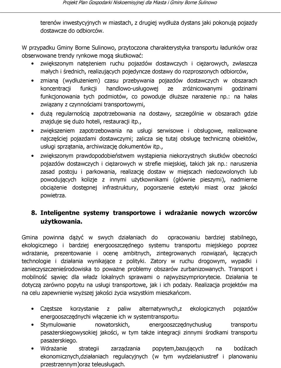zwłaszcza małych i średnich, realizujących pojedyncze dostawy do rozproszonych odbiorców, zmianą (wydłużeniem) czasu przebywania pojazdów dostawczych w obszarach koncentracji funkcji