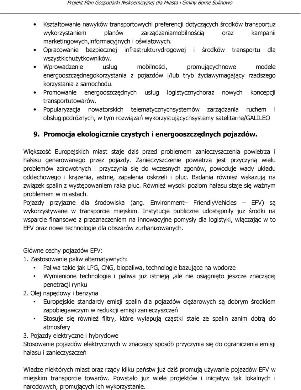 Wprowadzenie usług mobilności, promującychnowe modele energooszczędnegokorzystania z pojazdów i/lub tryb życiawymagający rzadszego korzystania z samochodu.