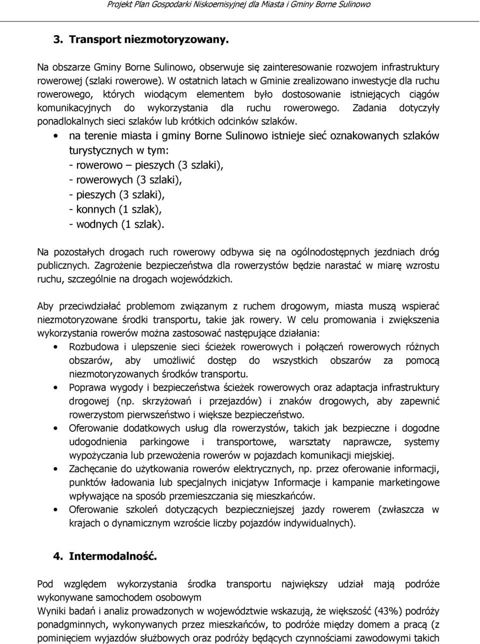 Zadania dotyczyły ponadlokalnych sieci szlaków lub krótkich odcinków szlaków.