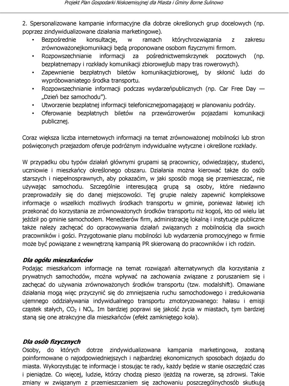 Rozpowszechnianie informacji za pośrednictwemskrzynek pocztowych (np. bezpłatnemapy i rozkłady komunikacji zbiorowejlub mapy tras rowerowych).