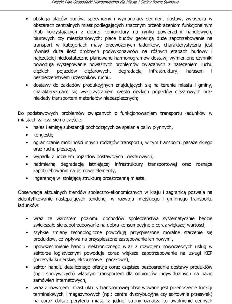 drobnych podwykonawców na różnych etapach budowy i najczęściej niedostateczne planowane harmonogramów dostaw; wymienione czynniki powodują występowanie poważnych problemów związanych z natężeniem