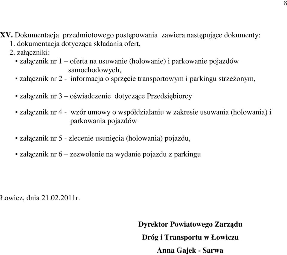 strzeżonym, załącznik nr 3 oświadczenie dotyczące Przedsiębiorcy załącznik nr 4 - wzór umowy o współdziałaniu w zakresie usuwania (holowania) i parkowania pojazdów