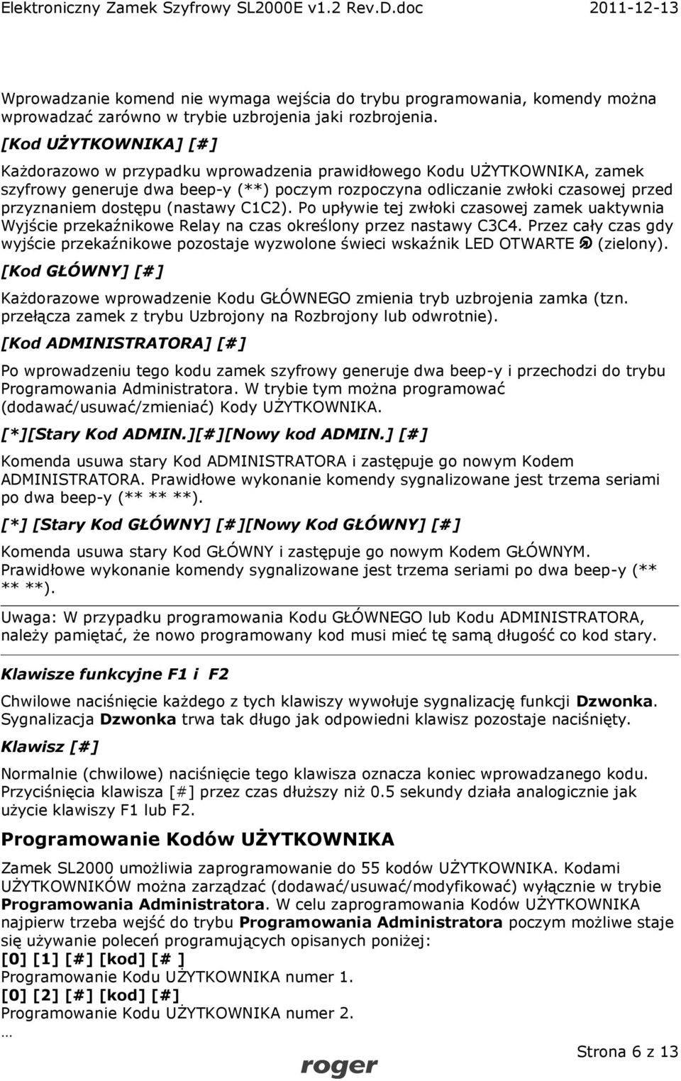 dostępu (nastawy C1C2). Po upływie tej zwłoki czasowej zamek uaktywnia Wyjście przekaźnikowe Relay na czas określony przez nastawy C3C4.