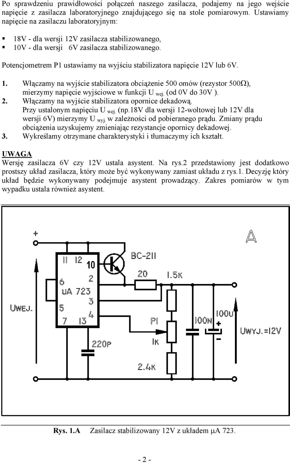 Potencjometrem P1 ustawiamy na wyjściu stabilizatora napięcie 12V lub 6V. 1. Włączamy na wyjście stabilizatora obciążenie 500 omów (rezystor 500Ω), mierzymy napięcie wyjściowe w funkcji U wej.