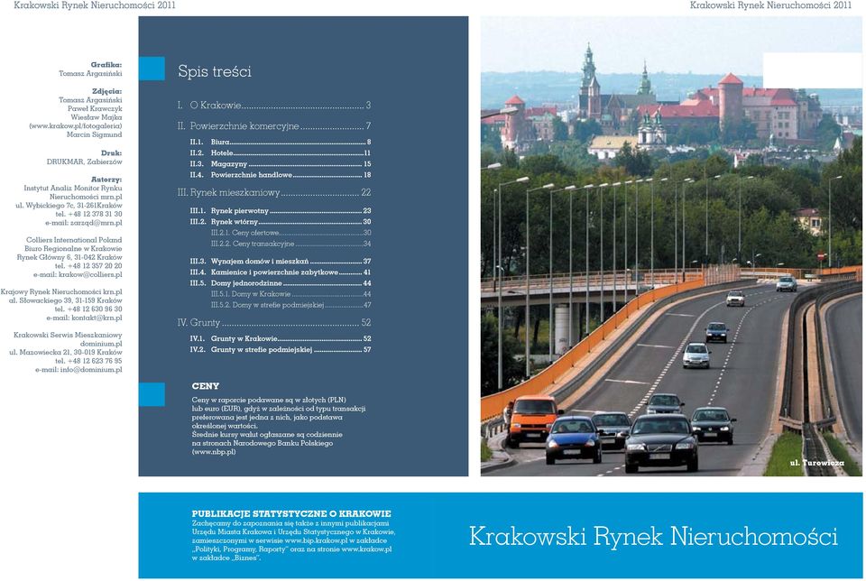 pl Colliers International Poland Biuro Regionalne w Krakowie Rynek Główny 6, 31-42 Kraków tel. +48 12 357 2 2 e-mail: krakow@colliers.pl Krajowy Rynek Nieruchomości krn.pl al.
