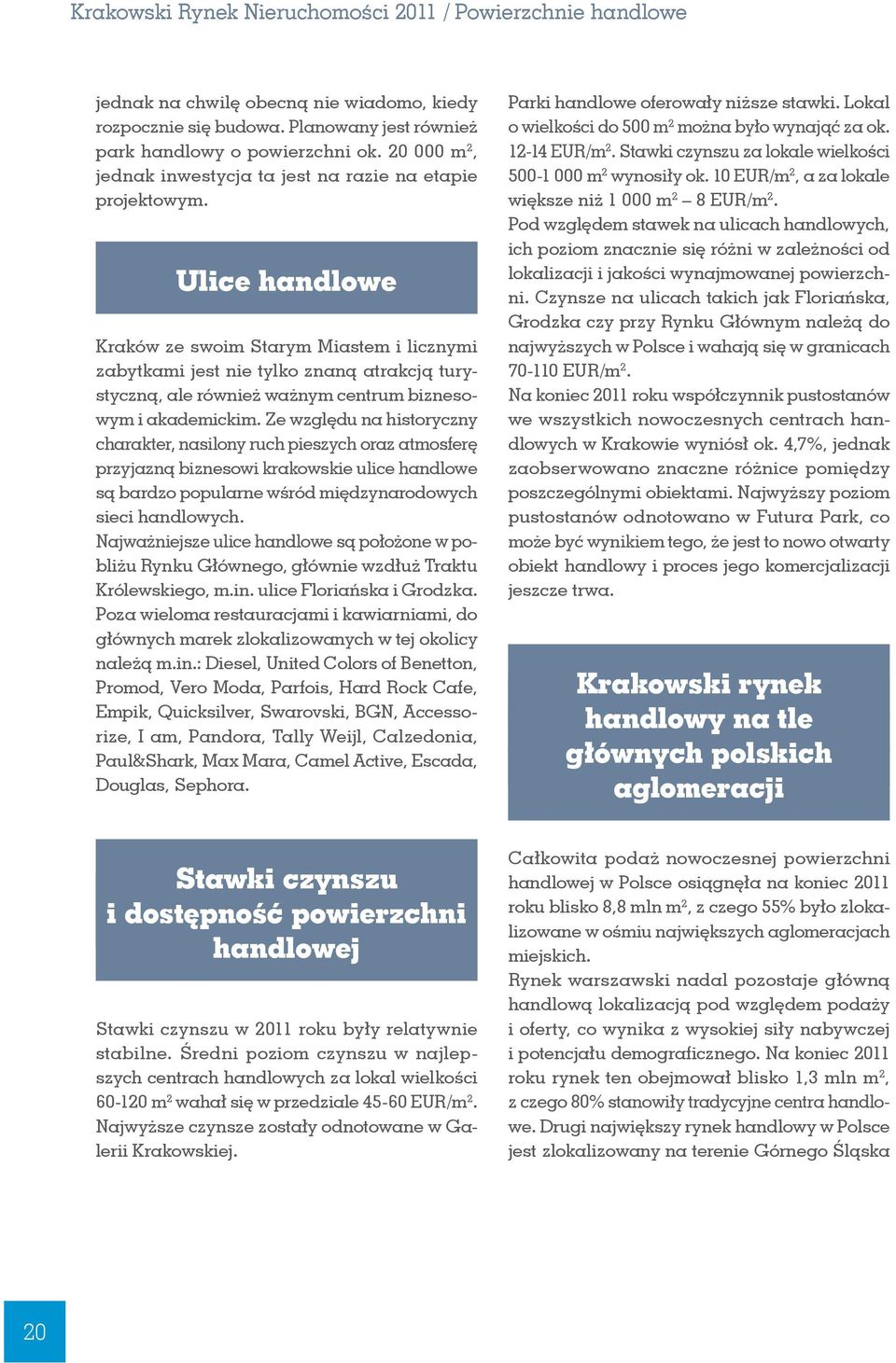 Ulice handlowe Kraków ze swoim Starym Miastem i licznymi zabytkami jest nie tylko znaną atrakcją turystyczną, ale również ważnym centrum biznesowym i akademickim.