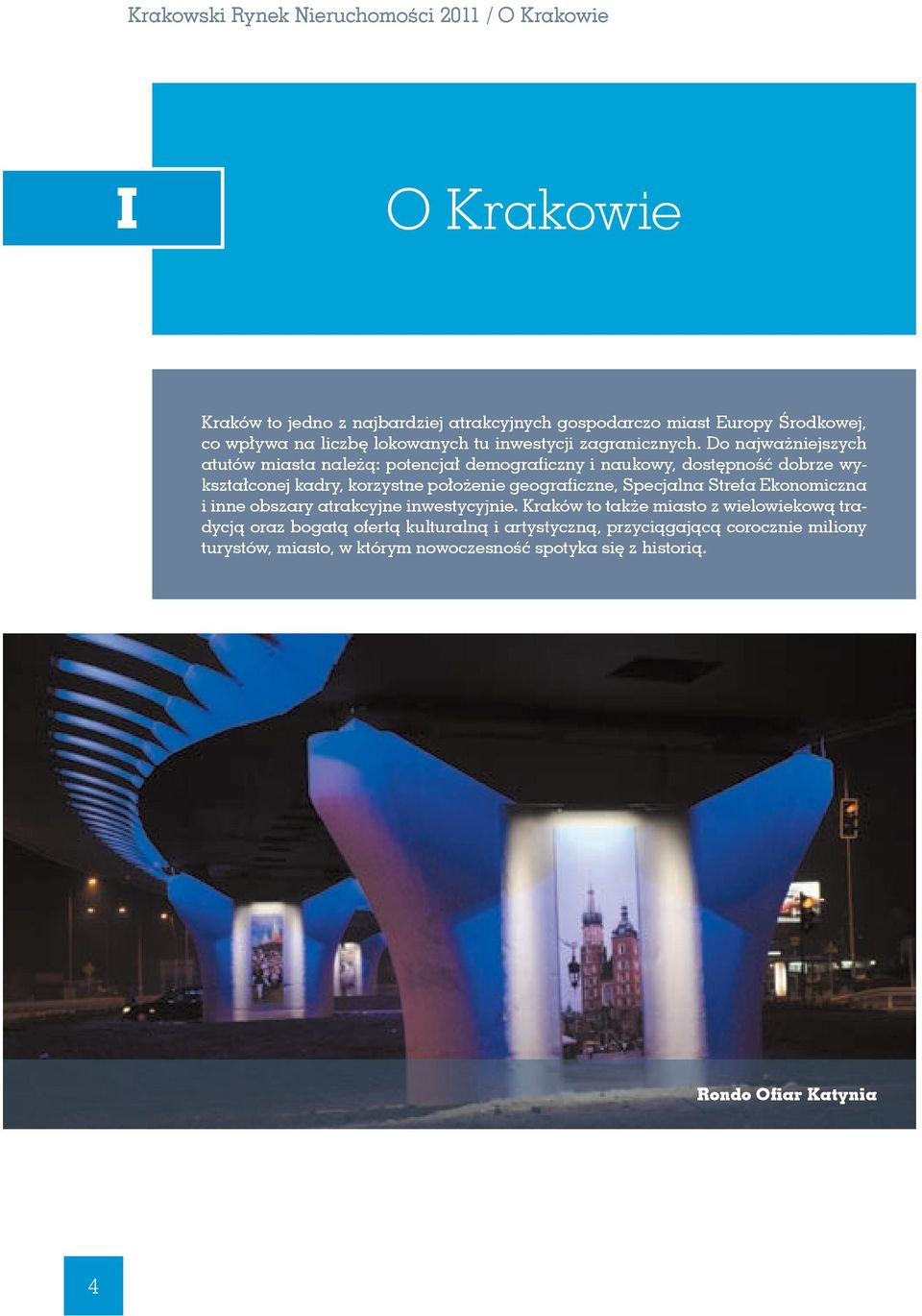 Do najważniejszych atutów miasta należą: potencjał demograficzny i naukowy, dostępność dobrze wykształconej kadry, korzystne położenie geograficzne,