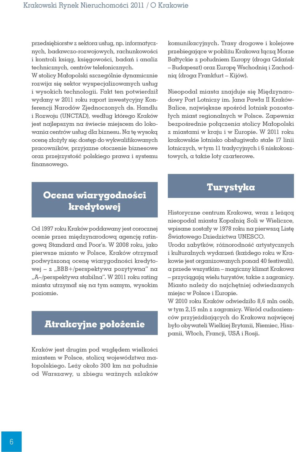 W stolicy Małopolski szczególnie dynamicznie rozwĳa się sektor wyspecjalizowanych usług i wysokich technologii.