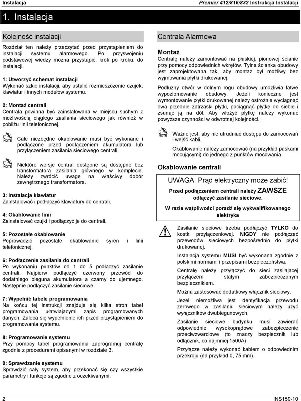 1: Utworzyć schemat instalacji Wykonać szkic instalacji, aby ustalić rozmieszczenie czujek, klawiatur i innych modułów systemu.