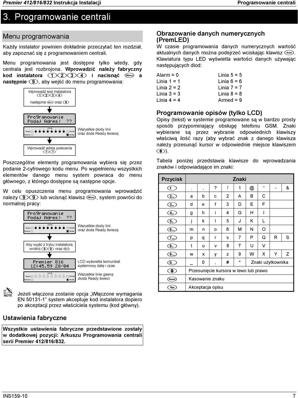 Menu programowania jest dostępne tylko wtedy, gdy centrala jest rozbrojona.