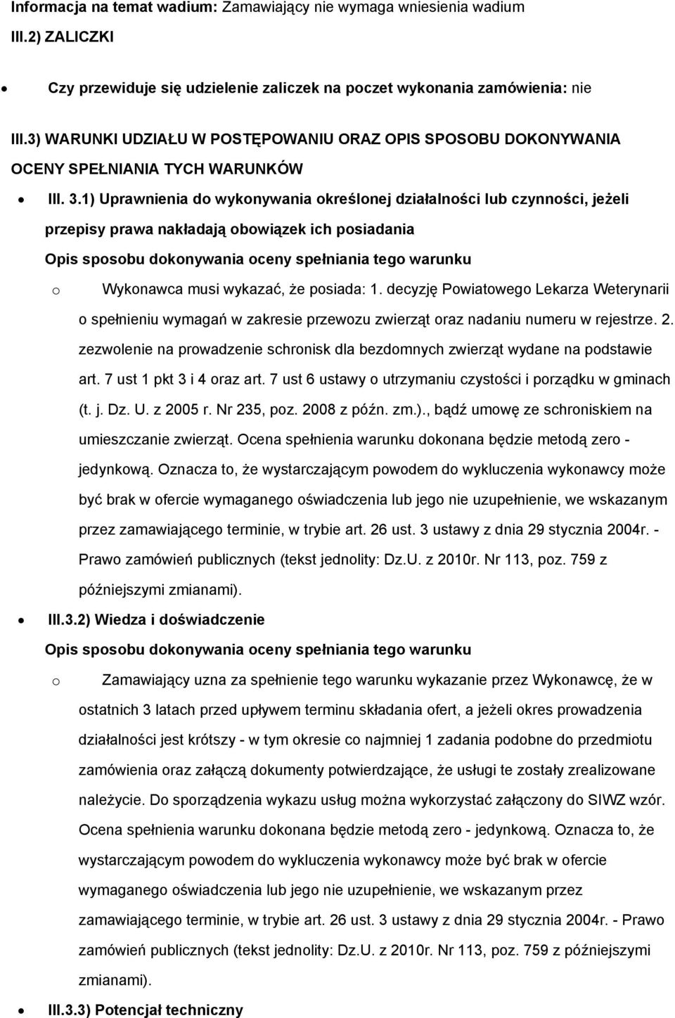 1) Uprawnienia d wyknywania kreślnej działalnści lub czynnści, jeżeli przepisy prawa nakładają bwiązek ich psiadania Opis spsbu dknywania ceny spełniania teg warunku Wyknawca musi wykazać, że psiada: