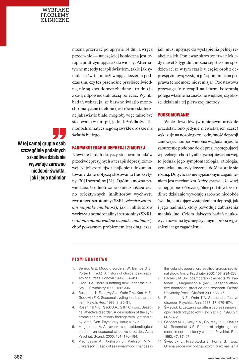 Alternatywne metody terapii światłem, takie jak symulacja świtu, umożliwiająca leczenie podczas snu, czy też przenośne przyłbice świetlne, nie są zbyt dobrze zbadane i trudno je z całą