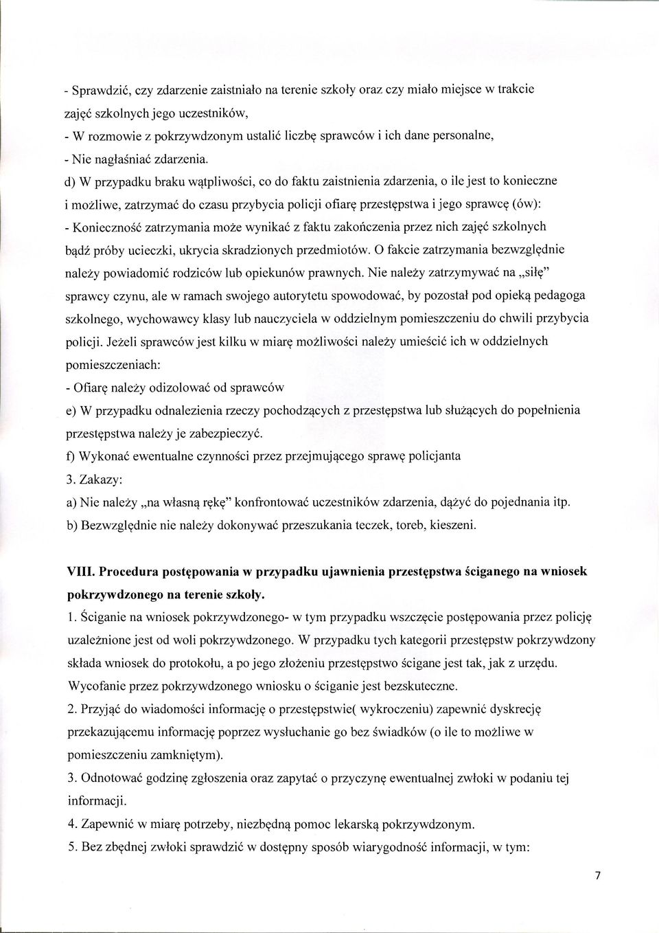 d) W przypadku braku wątpliwości, co do faktu zaistnienia zdarzenia, o ile jest to konieczne i możliwe, zatrzymać do czasu przybycia policji ofiarę przestępstwa i jego sprawcę (ów): - Konieczność