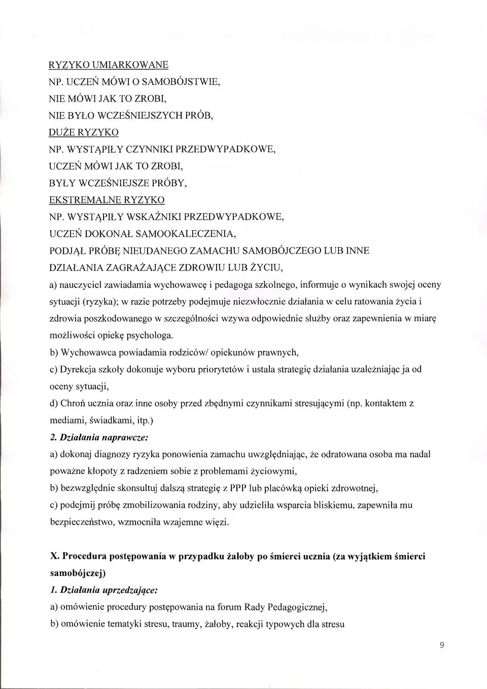 WYSTĄPIŁY WSKAŹNIKI PRZEDWYPADKOWE, UCZEŃ DOKONAŁ SAMOOKALECZENIA, PODJĄŁ PRÓBĘ NIEUDANEGO ZAMACHU SAMOBÓJCZEGO LUB INNE DZIAŁANIA ZAGRAŻAJĄCE ZDROWIU LUB ŻYCIU, a) nauczyciel zawiadamia wychowawcę i